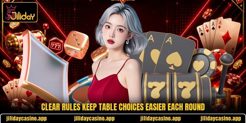 Clear rules keep table choices easier each round Clear rules keep table choices easier each round