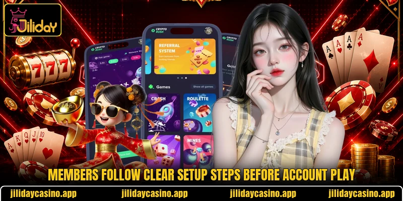Members follow clear setup steps before account play Members follow clear setup steps before account play