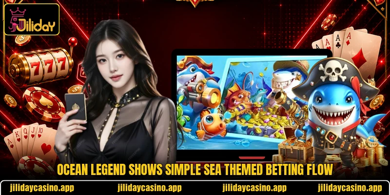 Ocean Legend shows simple sea themed betting flow Ocean Legend shows simple sea themed betting flow