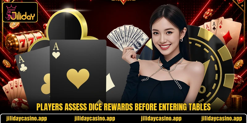 Players assess dice rewards before entering tables Players assess dice rewards before entering tables