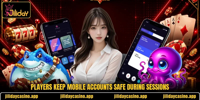 Players keep mobile accounts safe during sessions Players keep mobile accounts safe during sessions