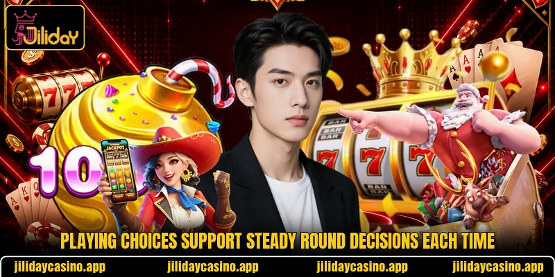 Playing choices support steady round decisions each time